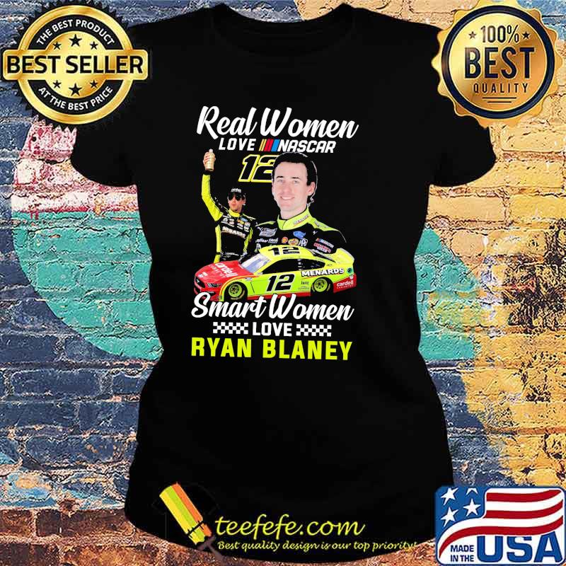 Real women love nascar smart women love Ryan Blaney s Ladies tee Real women love nascar smart women love Ryan Blaney s Ladies tee