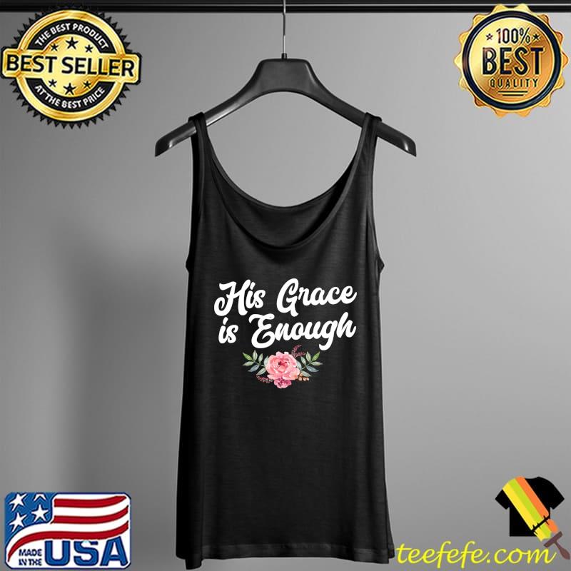 Religious I Believer I Christian I His Grace is Enough T-s Tank Top Religious I Believer I Christian I His Grace is Enough T-s Tank Top