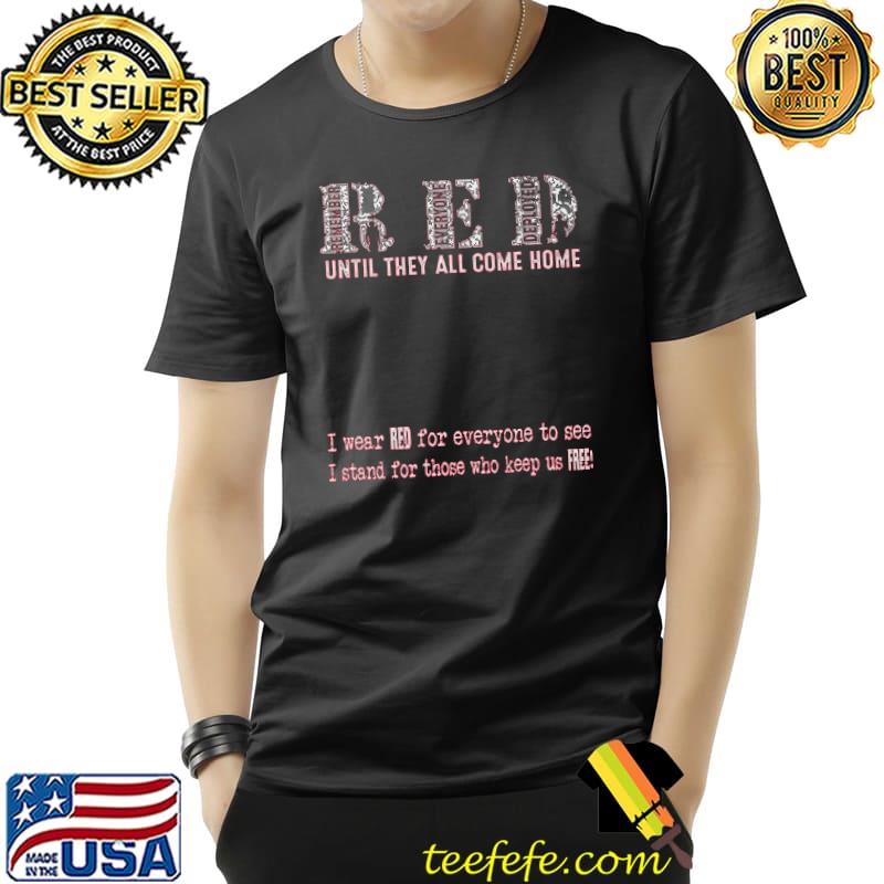 Remember everone deployed until they all come home i wear red for everyone to see i stand for those who keep us free american flag Unisex Remember everone deployed until they all come home i wear red for everyone to see i stand for those who keep us free american flag Unisex