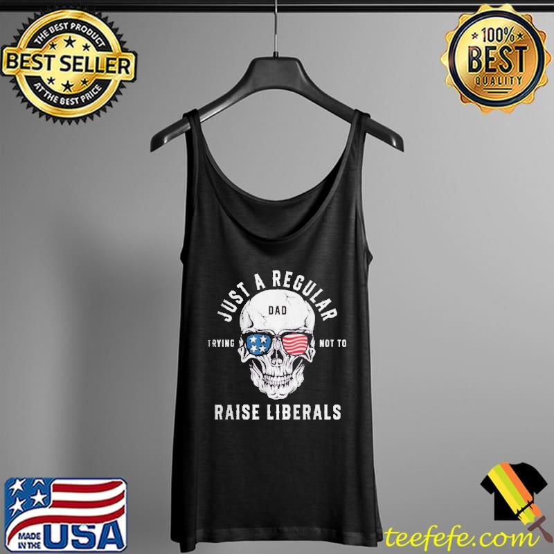REPUBLICAN JUST A REGULAR DAD TRYING NOT TO RAISE LIBERALS SHIRT Tank Top REPUBLICAN JUST A REGULAR DAD TRYING NOT TO RAISE LIBERALS SHIRT Tank Top
