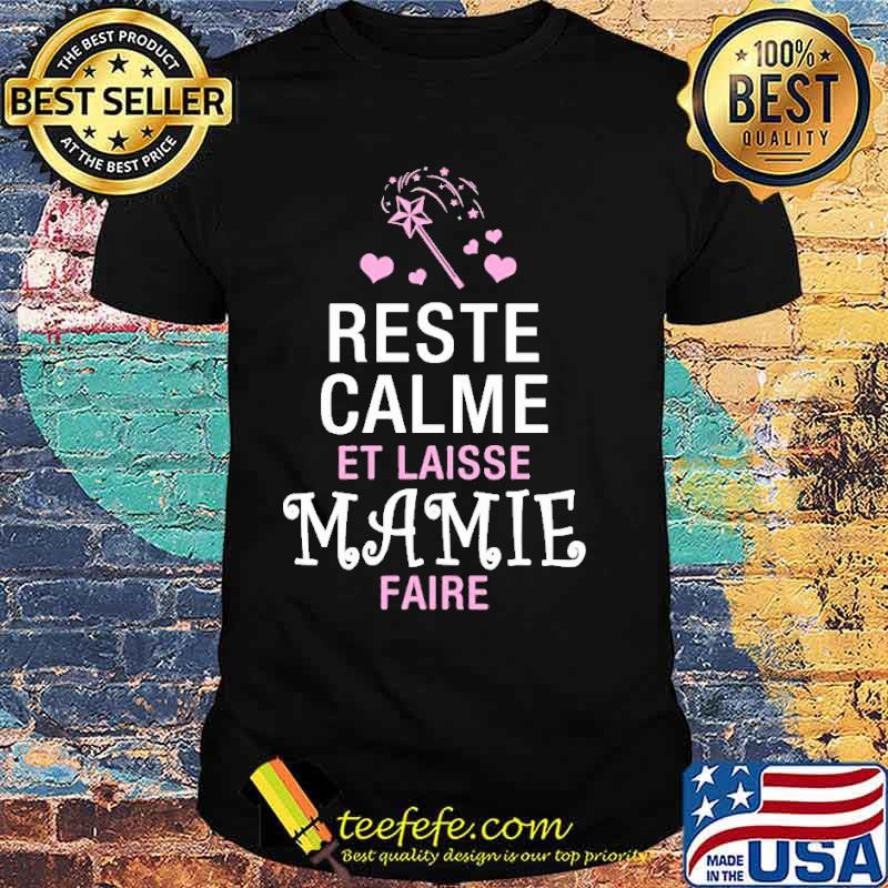 Reste Calme Et Laisse Manie Faire Shirt