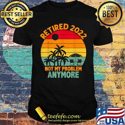 Retired 2022 Not My Problem Anymore Retro Sunset Retirement T-Shirt