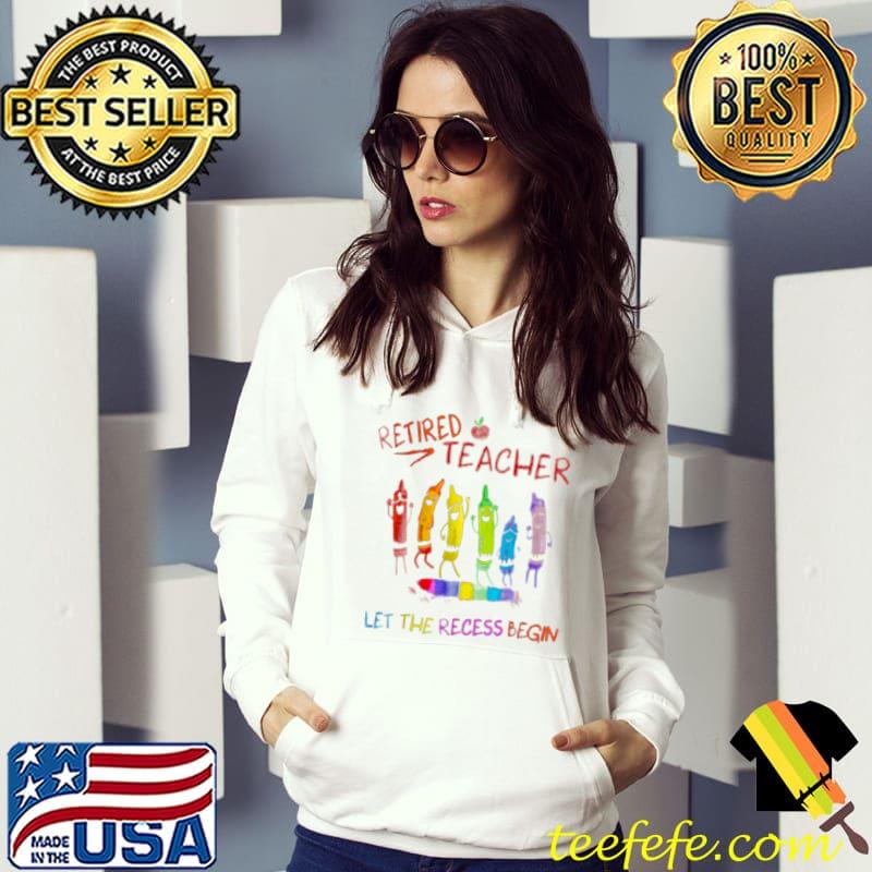 Retired Teacher Lets The Recessi Begin T Shirt Retired Teacher Lets The Recessi Begin T Shirt
