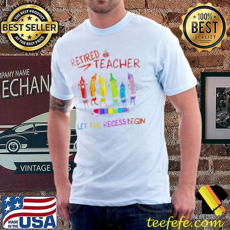 Retired Teacher Lets The Recessi Begin T Shirt Unisex Retired Teacher Lets The Recessi Begin T Shirt Unisex