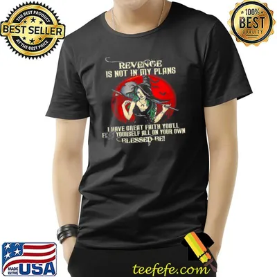 Revenge is not in my plans i have great faith you’ll yourself all on your own shirt