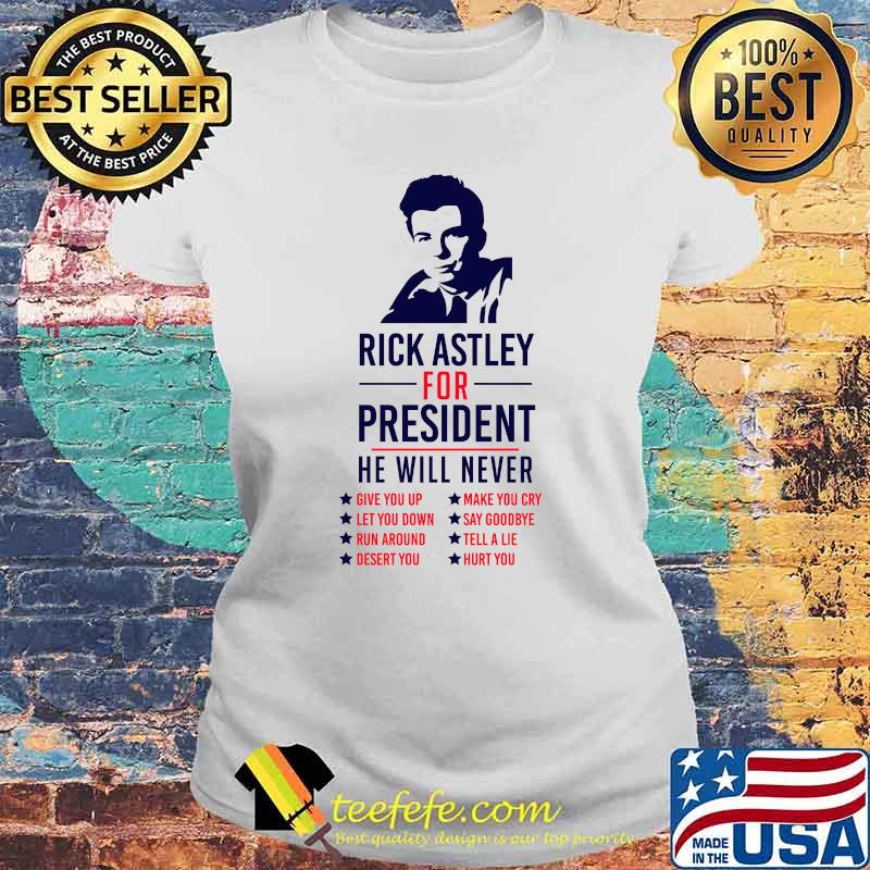 Rick Astley For President he will never Essential T-Shirt Laides tee Rick Astley For President he will never Essential T-Shirt Laides tee