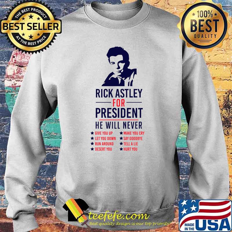 Rick Astley For President he will never Essential T-Shirt Sweater Rick Astley For President he will never Essential T-Shirt Sweater