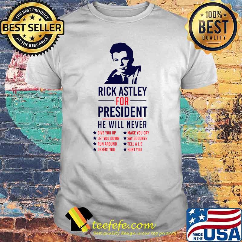Rick Astley For President he will never Essential T-Shirt