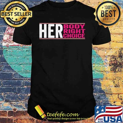 Rights Pro Choice Her Body Her Right Her Choice T-Shirt