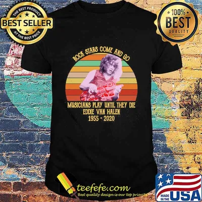 Rock Stars Come And Go Rock Legend Eddie Van Halen Tribute Shirt