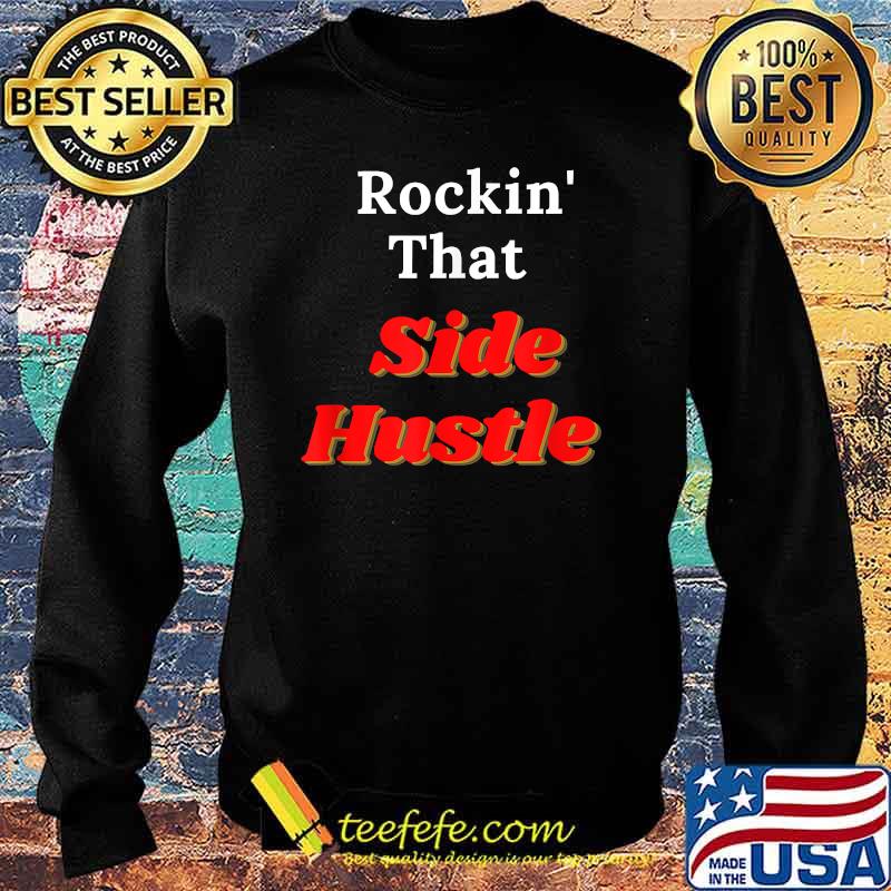 Rockin' That Side Hustle T-Shirt Sweater Rockin' That Side Hustle T-Shirt Sweater
