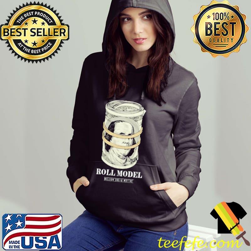 Roll Model Million Dolla Motive Shirt Hoodie Roll Model Million Dolla Motive Shirt Hoodie