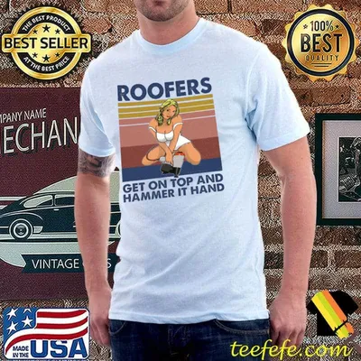 Roofers Get On Top And Hammer It Hand Vintage Shirt