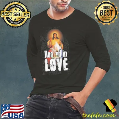 Rooted In Love Jesus Shirt