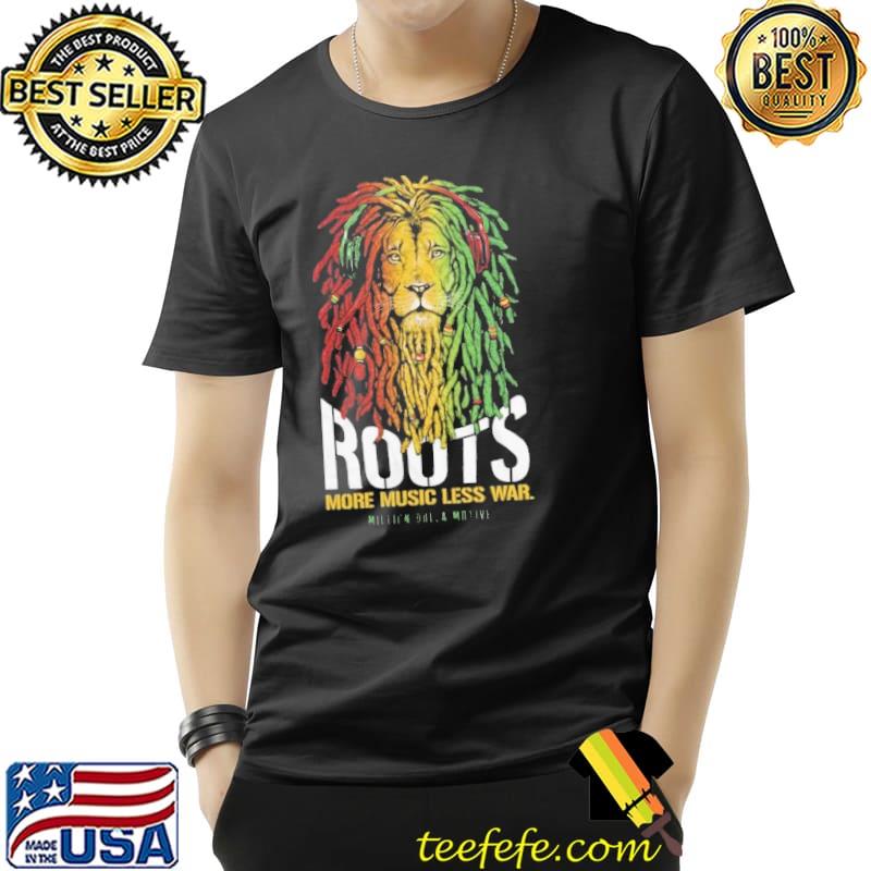 Roots Lion More Music Less War Million Dolla Motive Shirt Unisex Roots Lion More Music Less War Million Dolla Motive Shirt Unisex