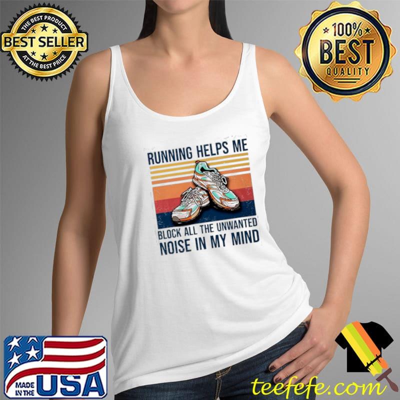 Running Helps Me Block All The Unwanted Noise In My Mind Vintage Shirt Tank Top Running Helps Me Block All The Unwanted Noise In My Mind Vintage Shirt Tank Top