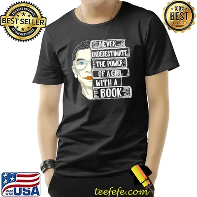 Ruth Bader Ginsburg Never Underestimate The Power Of A Girl With A Book Shirt