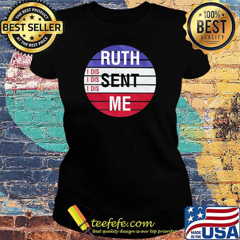 Ruth Sent Me I Dis Shirt Ladies tee Ruth Sent Me I Dis Shirt Ladies tee