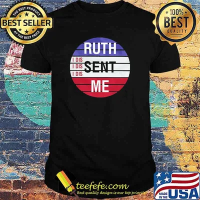 Ruth Sent Me I Dis Shirt