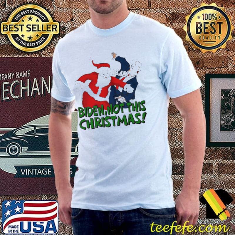 SANTA BLAM BIDEN NOT THIS CHRISTMAS SHIRT Unisex SANTA BLAM BIDEN NOT THIS CHRISTMAS SHIRT Unisex