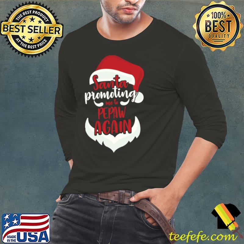 Santa Promoting Me Pepaw Again Funny Christmas Gift T-Shirt Long Sleeve Tee Santa Promoting Me Pepaw Again Funny Christmas Gift T-Shirt Long Sleeve Tee