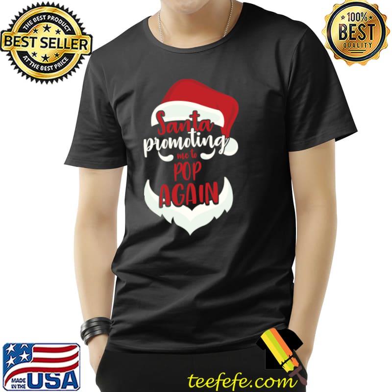 Santa Promoting Me Pop Again Funny Christmas Gift T-Shirt Santa Promoting Me Pop Again Funny Christmas Gift T-Shirt