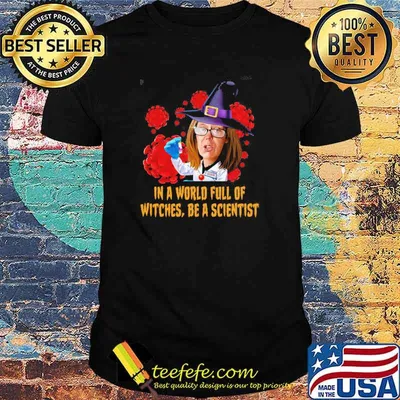 Sarah Gilbert Witch In A World Full Of Witches Be A Scientist Shirt