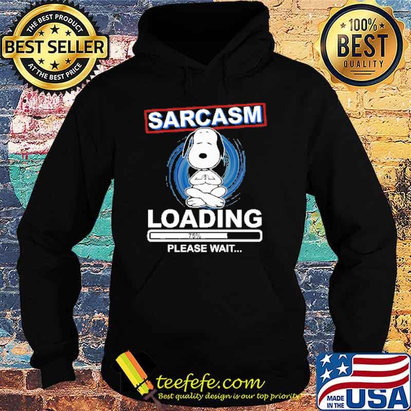 Sarcasm Loading 75 Please Wait Snoopy Shirt Hoodie Sarcasm Loading 75 Please Wait Snoopy Shirt Hoodie