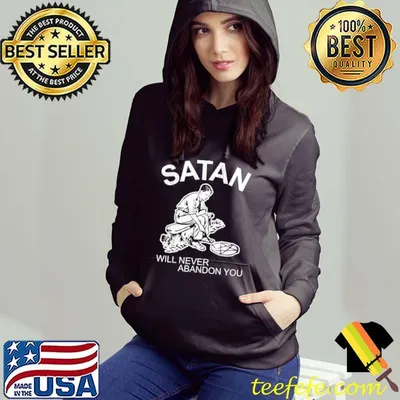 Satan Will Never Abandon You T-Shirt