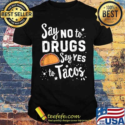 Say No To Say Yes To Tacos Taco T-Shirt