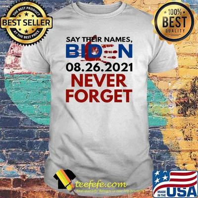 Say Their Names Biden 08.26.2021 Never Forget Anti-Biden Shirt