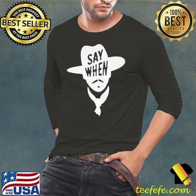 SAY WHEN WYATT EARP COWBOY SHIRT