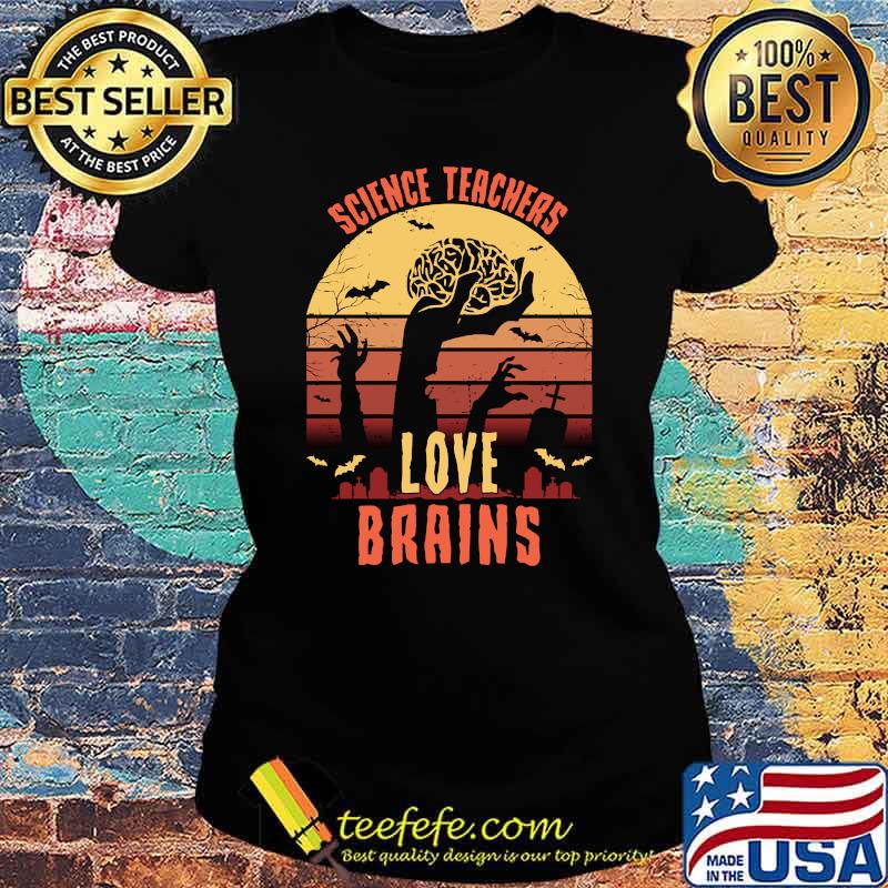 Science Teachers love brains - Funny Teacher Halloween T-s Ladies tee Science Teachers love brains - Funny Teacher Halloween T-s Ladies tee
