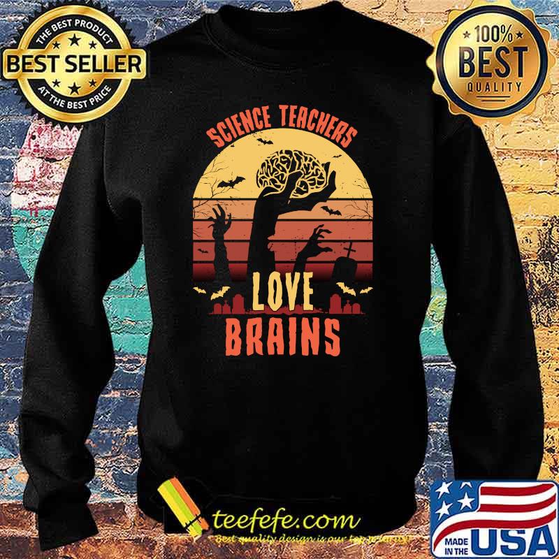 Science Teachers love brains - Funny Teacher Halloween T-s Sweater Science Teachers love brains - Funny Teacher Halloween T-s Sweater