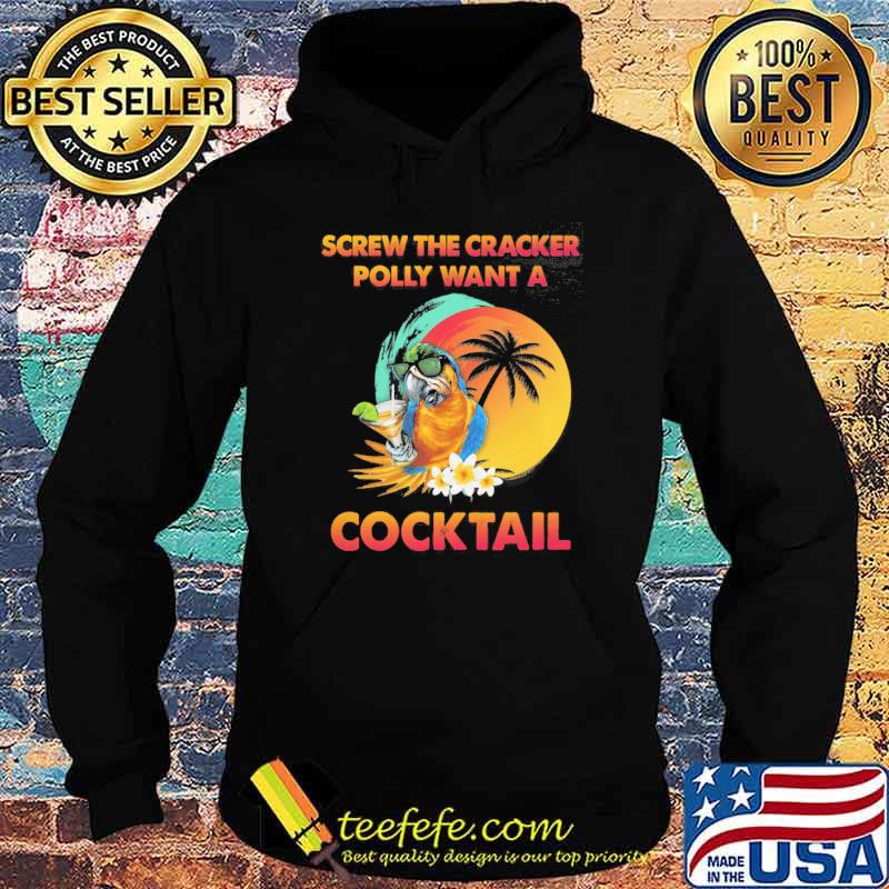 Screw the cracker polly want a cocktail retro s Hoodie Screw the cracker polly want a cocktail retro s Hoodie