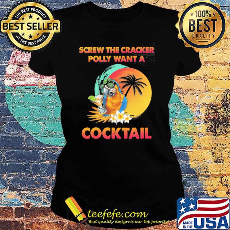 Screw the cracker polly want a cocktail retro s Ladies tee Screw the cracker polly want a cocktail retro s Ladies tee