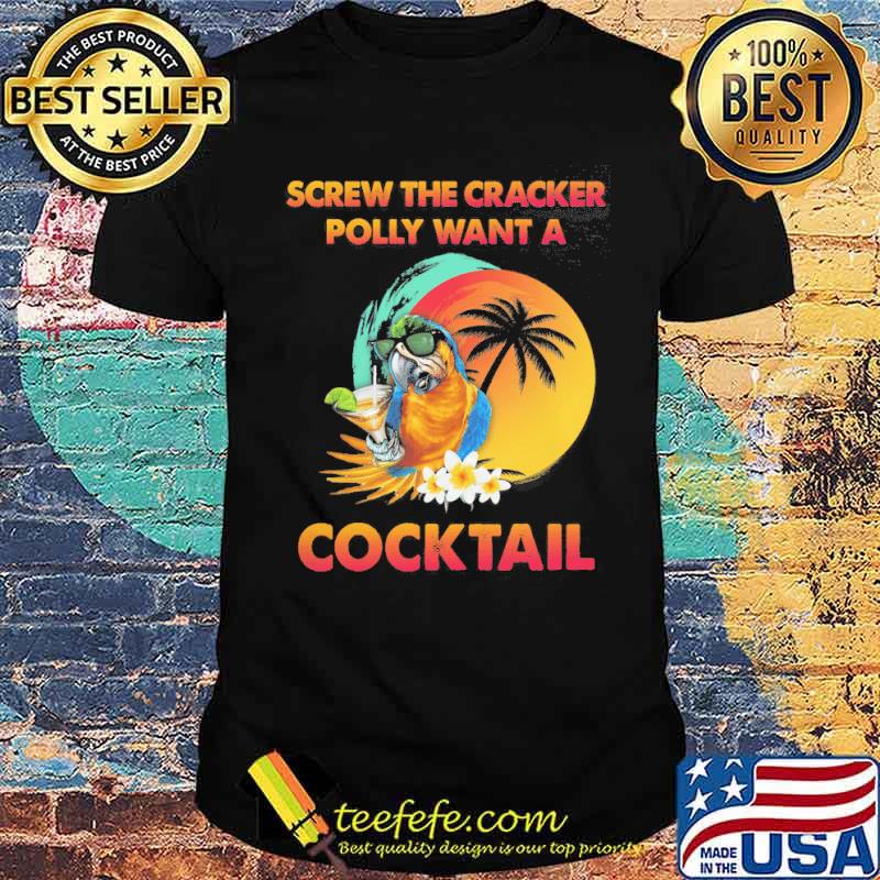 Screw the cracker polly want a cocktail retro shirt