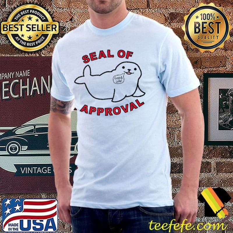 Seal Of Approval Good Job Seal Shirt Unisex Seal Of Approval Good Job Seal Shirt Unisex
