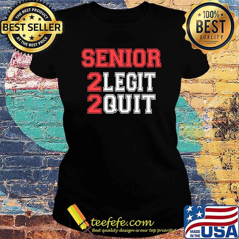Senior 2 legit 2 quit s Ladies tee Senior 2 legit 2 quit s Ladies tee