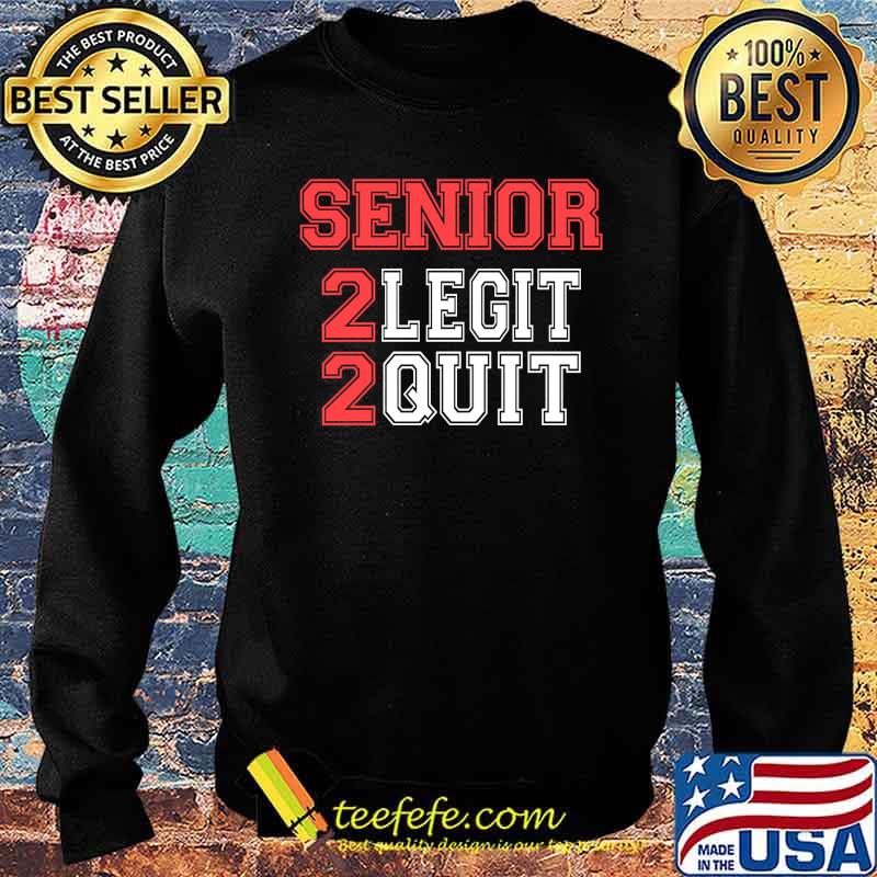 Senior 2 legit 2 quit s Sweater Senior 2 legit 2 quit s Sweater