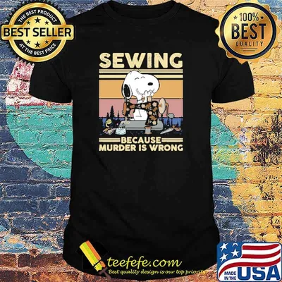 Sewing because murder is wrong snoopy vintage shirt