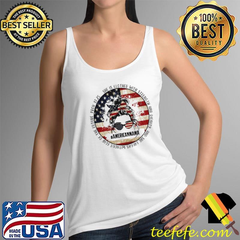 She IS Clothed With Strength And Dignity And She Laughs Without Fear Of The Future American mama Flag s Tank Top She IS Clothed With Strength And Dignity And She Laughs Without Fear Of The Future American mama Flag s Tank Top
