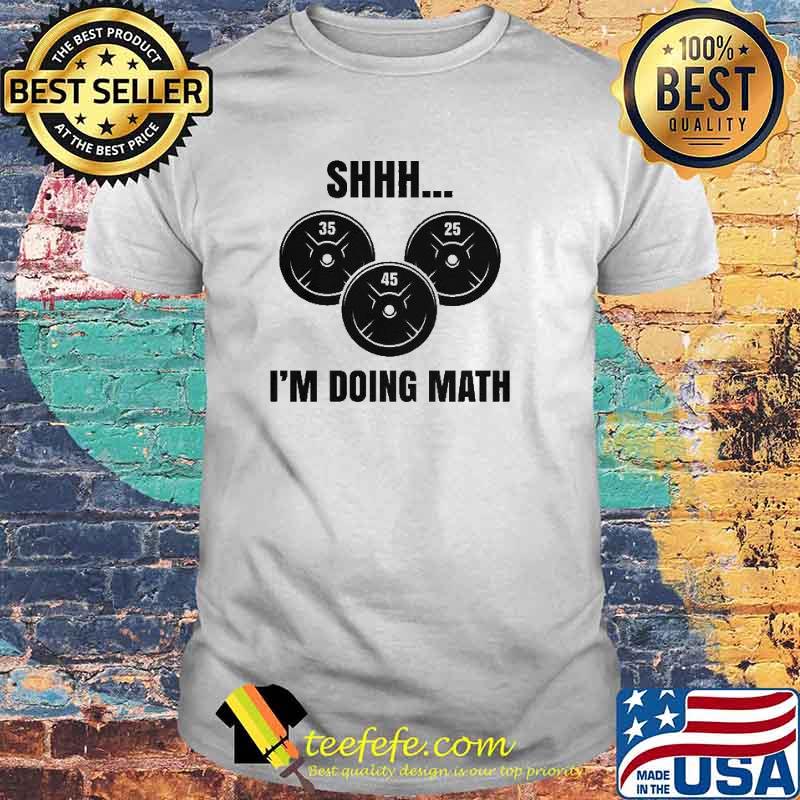 Shhh 35 45 25 I'm Doing Math Shirt Shhh 35 45 25 I'm Doing Math Shirt
