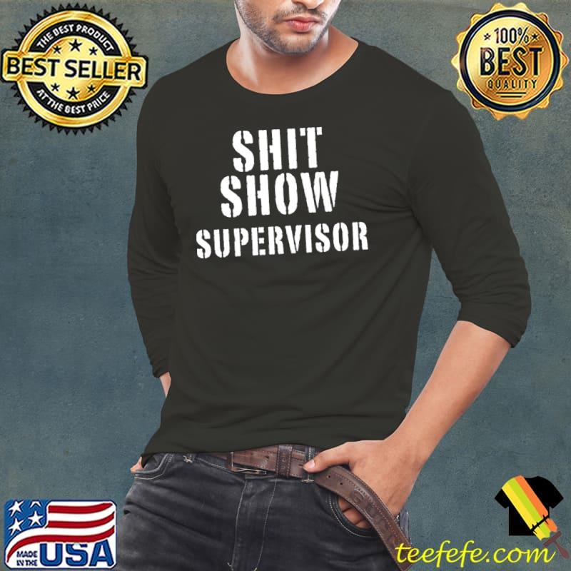 Shit Show Supervisor T-s Long Sleeve Tee Shit Show Supervisor T-s Long Sleeve Tee