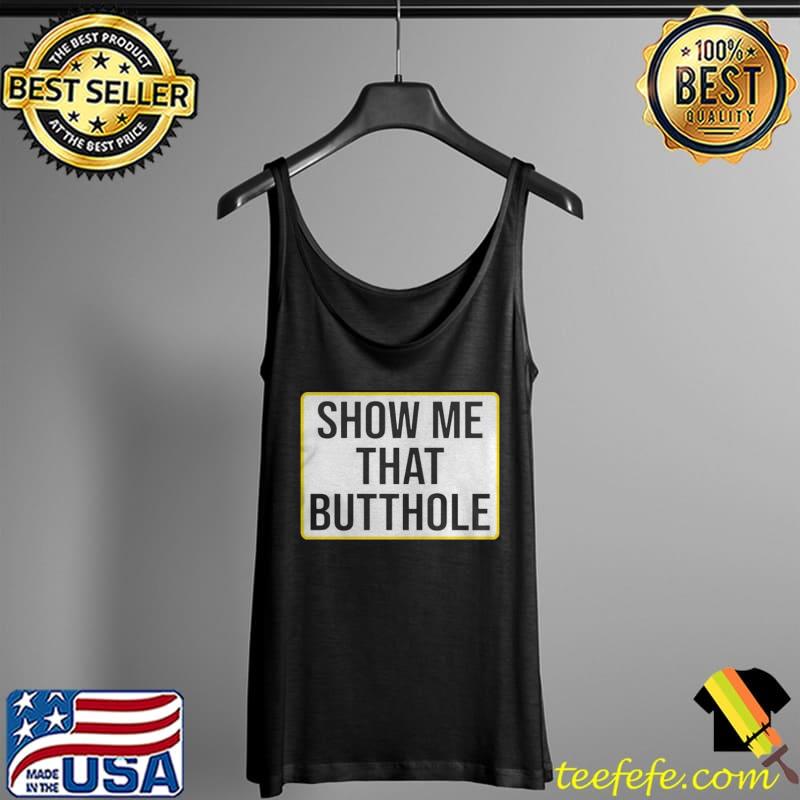 show me your butthole Tank Top show me your butthole Tank Top