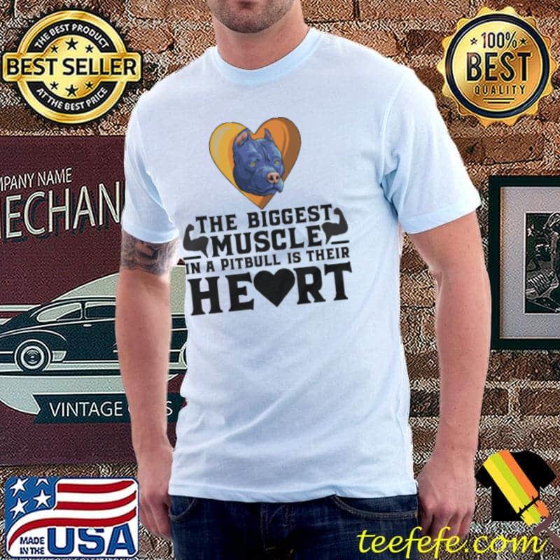 SHOWING LOVE FOR PITBULLS The Biggest Muscle In A Putbull Is Their Heart Shirt