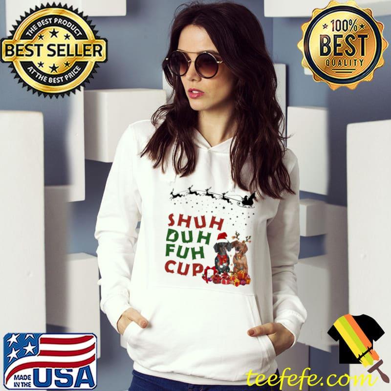 Shuh Duh Fuh Cup Dog Shirt Hoodie Shuh Duh Fuh Cup Dog Shirt Hoodie
