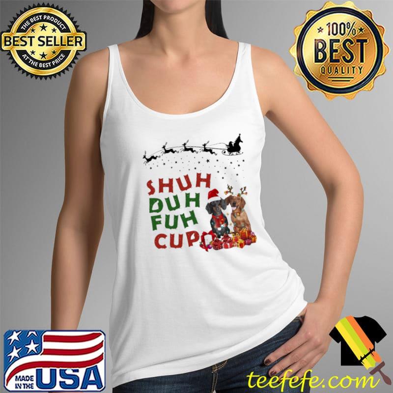 Shuh Duh Fuh Cup Dog Shirt Tank Top Shuh Duh Fuh Cup Dog Shirt Tank Top
