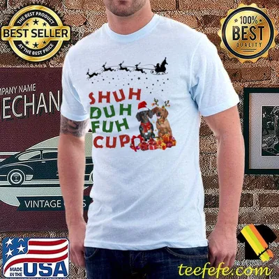 Shuh Duh Fuh Cup Dog Shirt