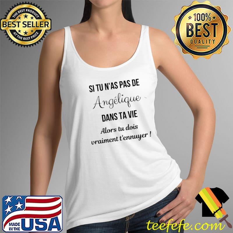Si Tu Nas Pas De Elle Dans Ta Vie Alor Tu Dois Vraiment T'Ennuyer Shirt Tank Top Si Tu Nas Pas De Elle Dans Ta Vie Alor Tu Dois Vraiment T'Ennuyer Shirt Tank Top